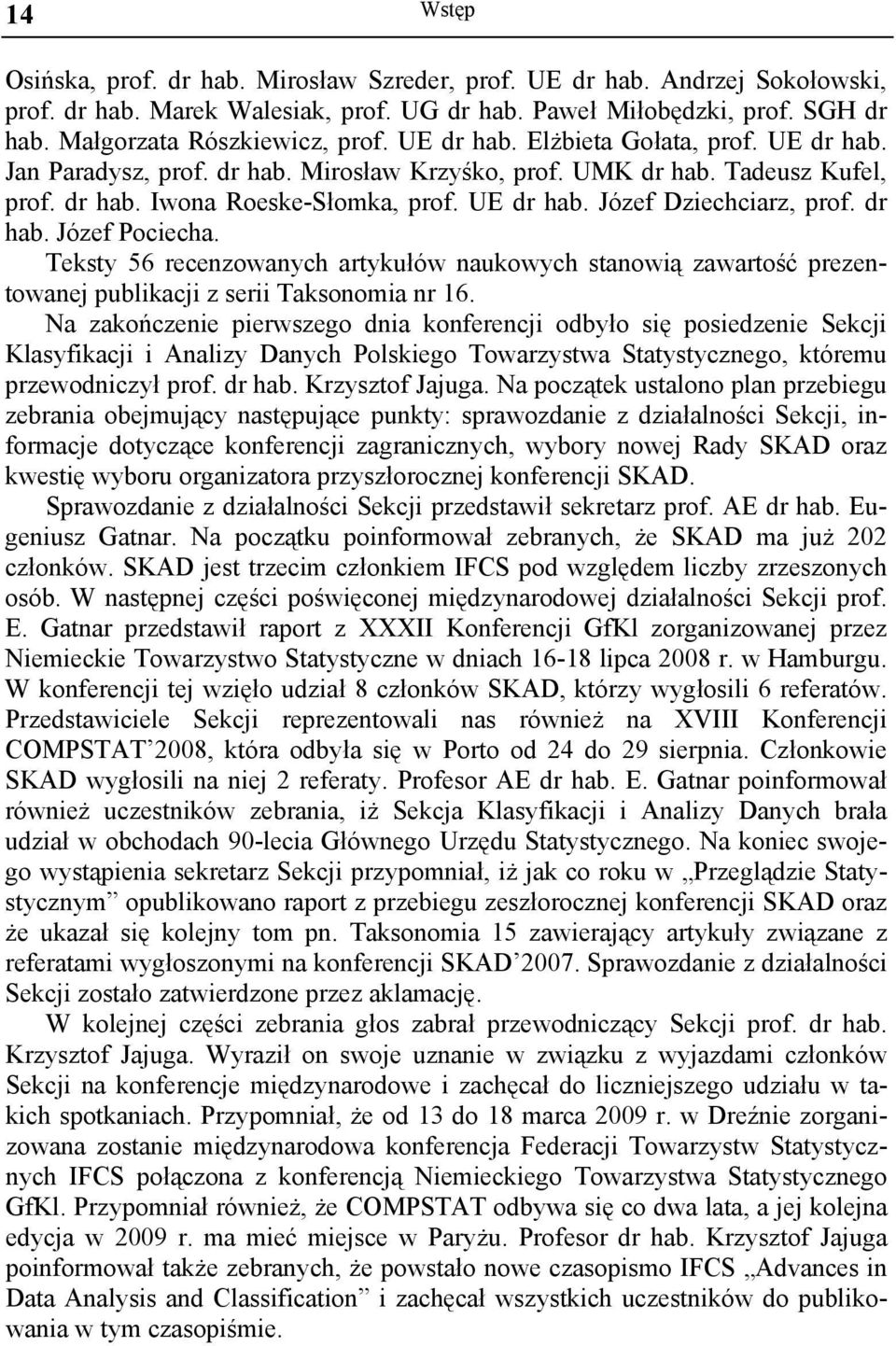 dr hab. Józef Pociecha. Teksty 56 recenzowanych artykułów naukowych stanowią zawartość prezentowanej publikacji z serii Taksonomia nr 16.