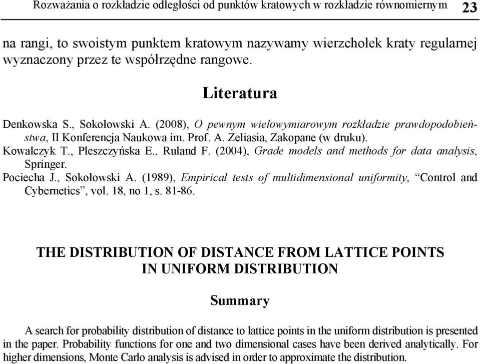 , Pleszczyńska E., Ruland F. (2004), Grade models and methods for data analysis, Springer. Pociecha J., Sokołowski A.