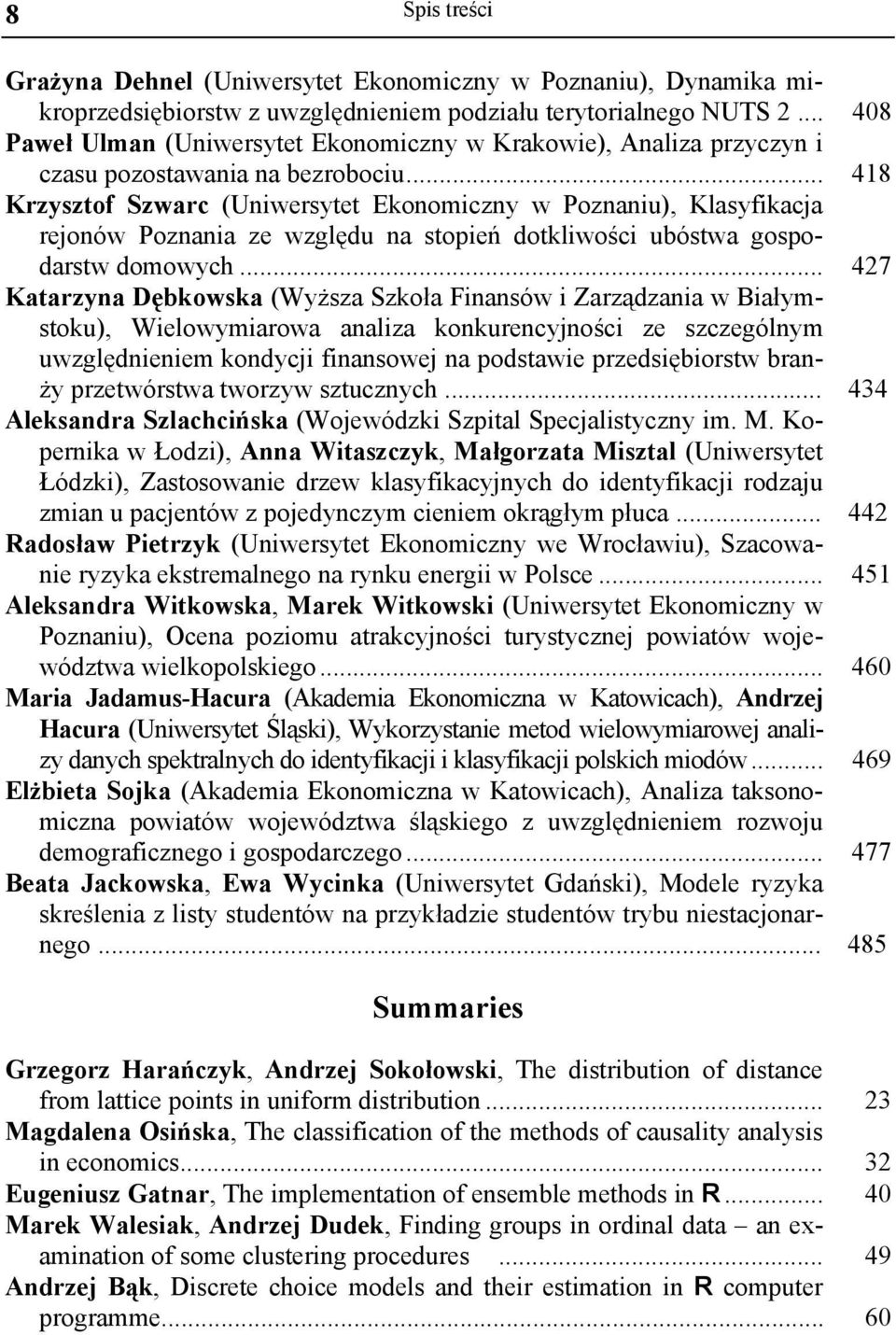 .. 418 Krzysztof Szwarc (Uniwersytet Ekonomiczny w Poznaniu), Klasyfikacja rejonów Poznania ze względu na stopień dotkliwości ubóstwa gospodarstw domowych.