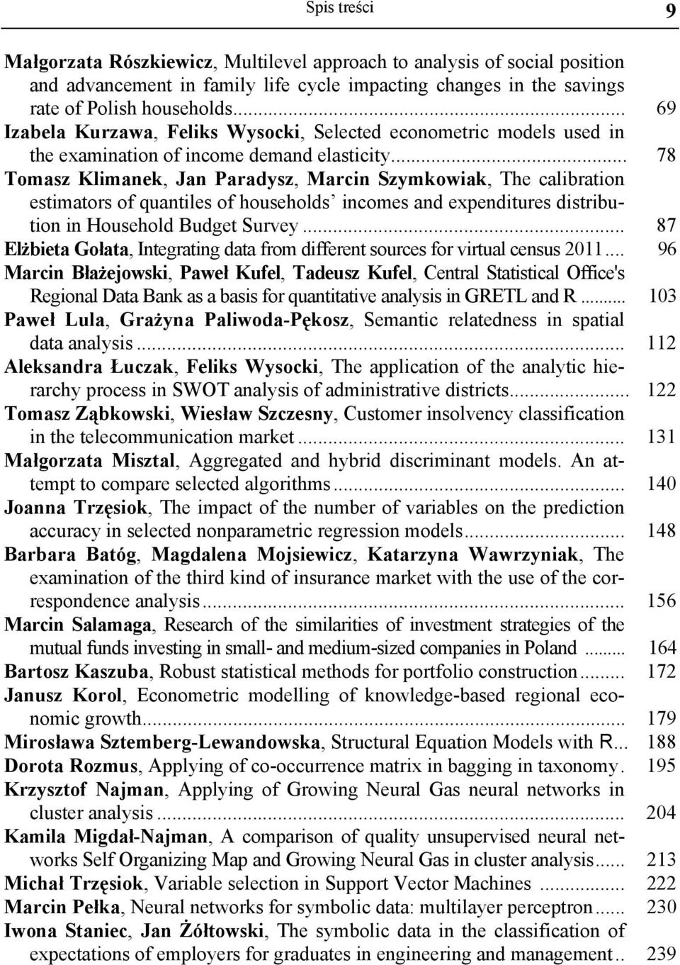 .. 78 Tomasz Klimanek, Jan Paradysz, Marcin Szymkowiak, The calibration estimators of quantiles of households incomes and expenditures distribution in Household Budget Survey.