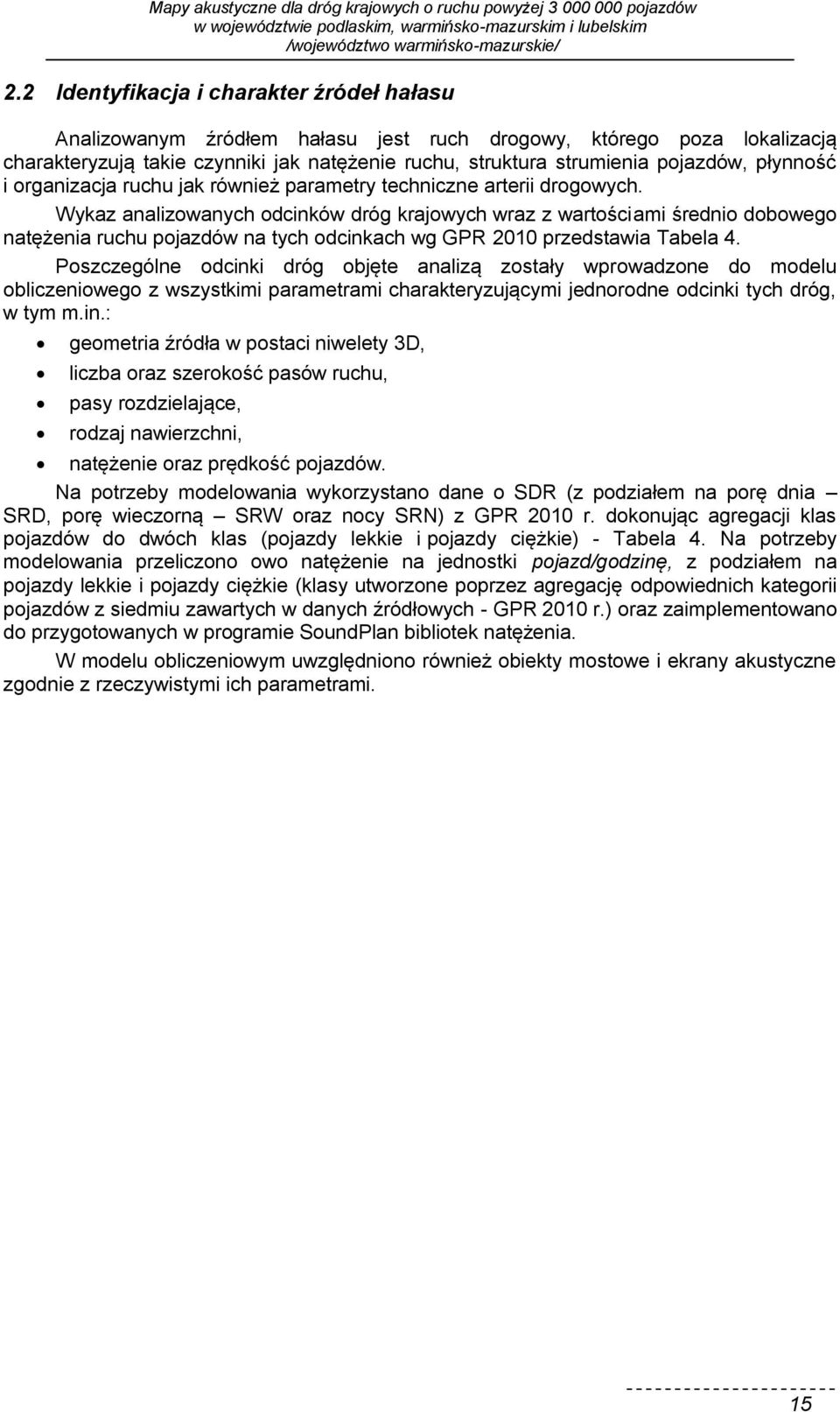 Wykaz analizowanych odcinków dróg krajowych wraz z wartościami średnio dobowego natężenia ruchu pojazdów na tych odcinkach wg GPR 2010 przedstawia Tabela 4.