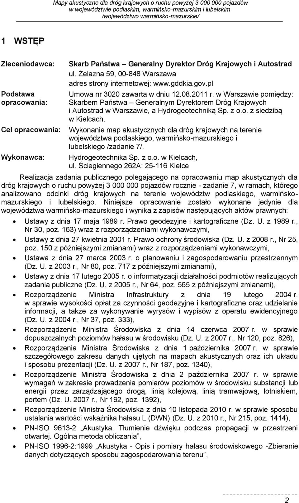 Wykonanie map akustycznych dla dróg krajowych na terenie województwa podlaskiego, warmińsko-mazurskiego i lubelskiego /zadanie 7/. Hydrogeotechnika Sp. z o.o. w Kielcach, ul.