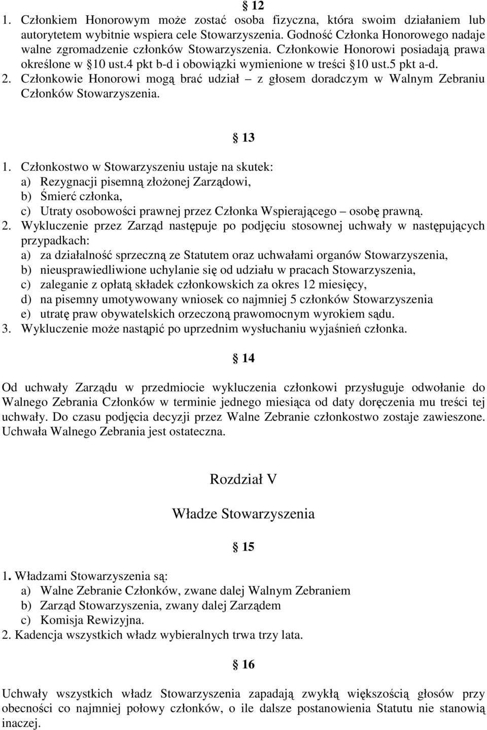 Członkowie Honorowi mogą brać udział z głosem doradczym w Walnym Zebraniu Członków Stowarzyszenia. 13 1.