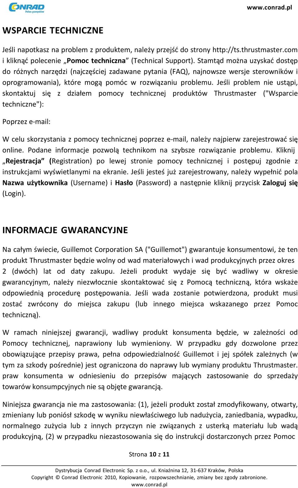 Jeśli problem nie ustąpi, skontaktuj się z działem pomocy technicznej produktów Thrustmaster ("Wsparcie techniczne"): Poprzez e- mail: W celu skorzystania z pomocy technicznej poprzez e- mail, należy