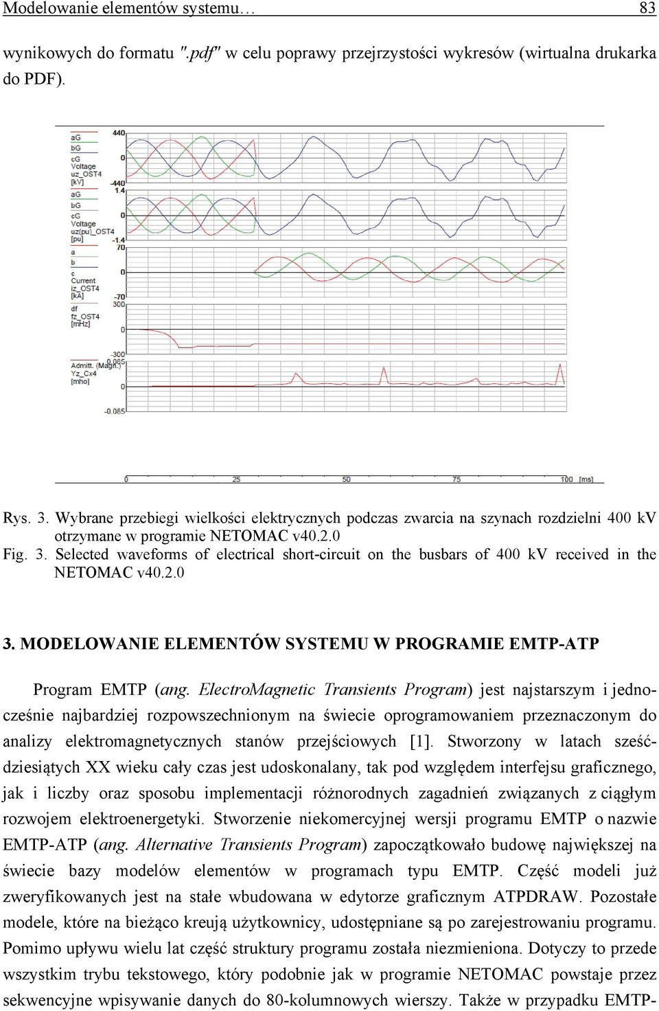 Selected waveforms of electrical short-circuit on the busbars of 400 kv received in the NETOMAC v40.2.0 3. MODELOWANIE ELEMENTÓW SYSTEMU W PROGRAMIE EMTP-ATP Program EMTP (ang.