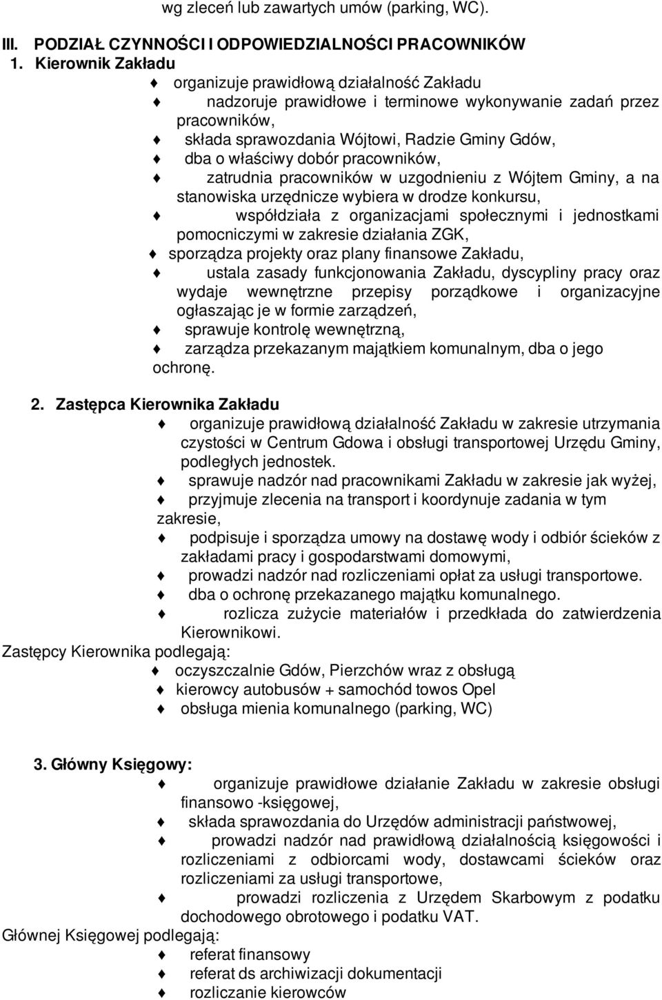 pracowników, zatrudnia pracowników w uzgodnieniu z Wójtem Gminy, a na stanowiska urzędnicze wybiera w drodze konkursu, współdziała z organizacjami społecznymi i jednostkami pomocniczymi w zakresie