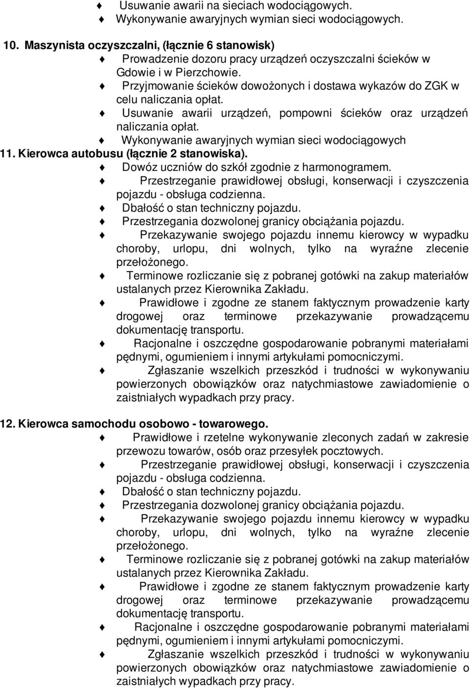 Przyjmowanie ścieków dowożonych i dostawa wykazów do ZGK w celu naliczania opłat. Usuwanie awarii urządzeń, pompowni ścieków oraz urządzeń naliczania opłat.