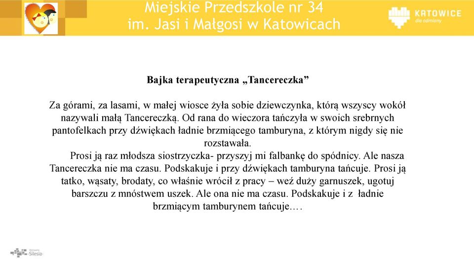 Prosi ją raz młodsza siostrzyczka- przyszyj mi falbankę do spódnicy. Ale nasza Tancereczka nie ma czasu. Podskakuje i przy dźwiękach tamburyna tańcuje.