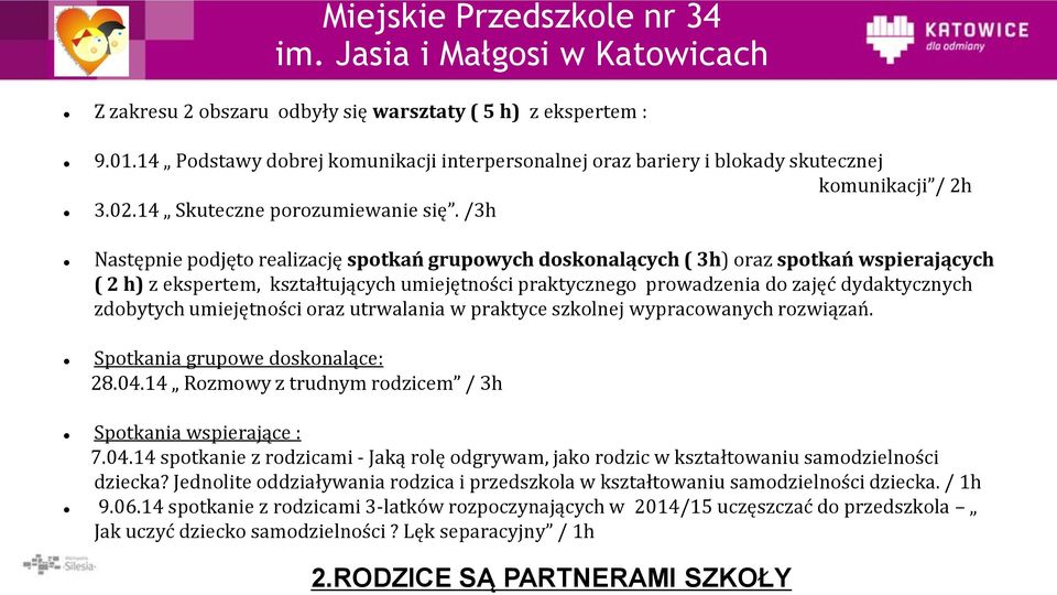 /3h Następnie podjęto realizację spotkań grupowych doskonalących ( 3h) oraz spotkań wspierających ( 2 h) z ekspertem, kształtujących umiejętności praktycznego prowadzenia do zajęć dydaktycznych