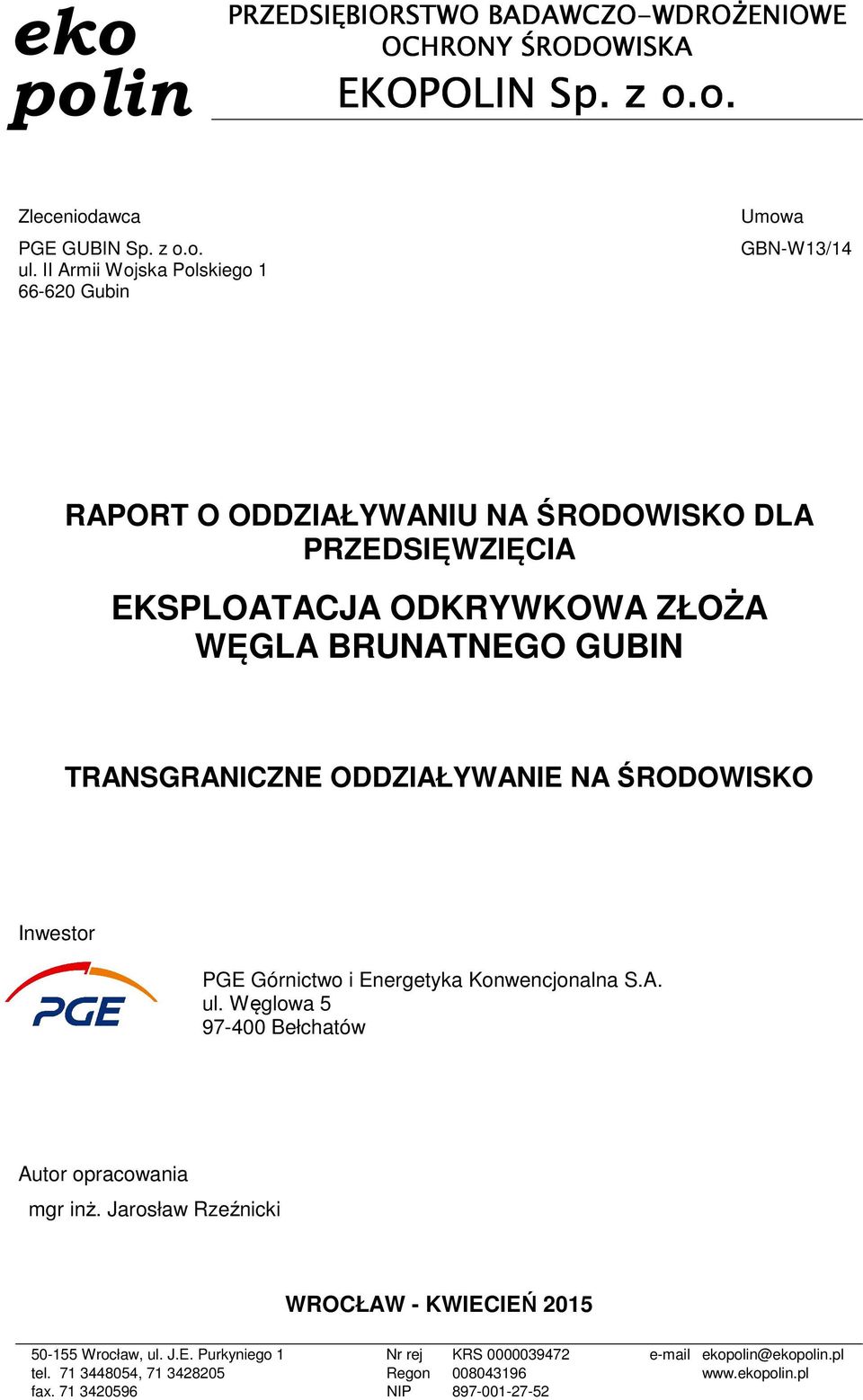 TRANSGRANICZNE ODDZIAŁYWANIE NA ŚRODOWISKO Inwestor PGE Górnictwo i Energetyka Konwencjonalna S.A. ul. Węglowa 5 97-400 Bełchatów Autor opracowania mgr inż.