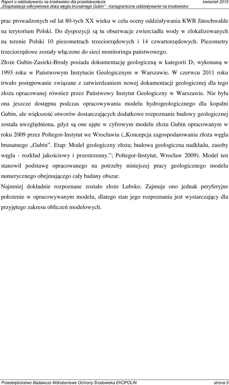 Piezometry trzeciorzędowe zostały włączone do sieci monitoringu państwowego.