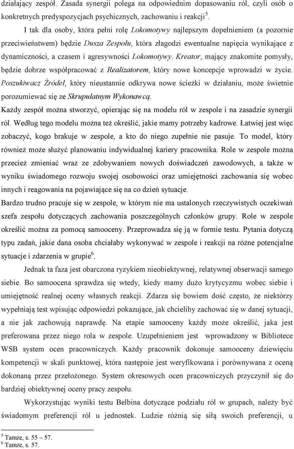 agresywności Lokomotywy. Kreator, mający znakomite pomysły, będzie dobrze współpracować z Realizatorem, który nowe koncepcje wprowadzi w życie.