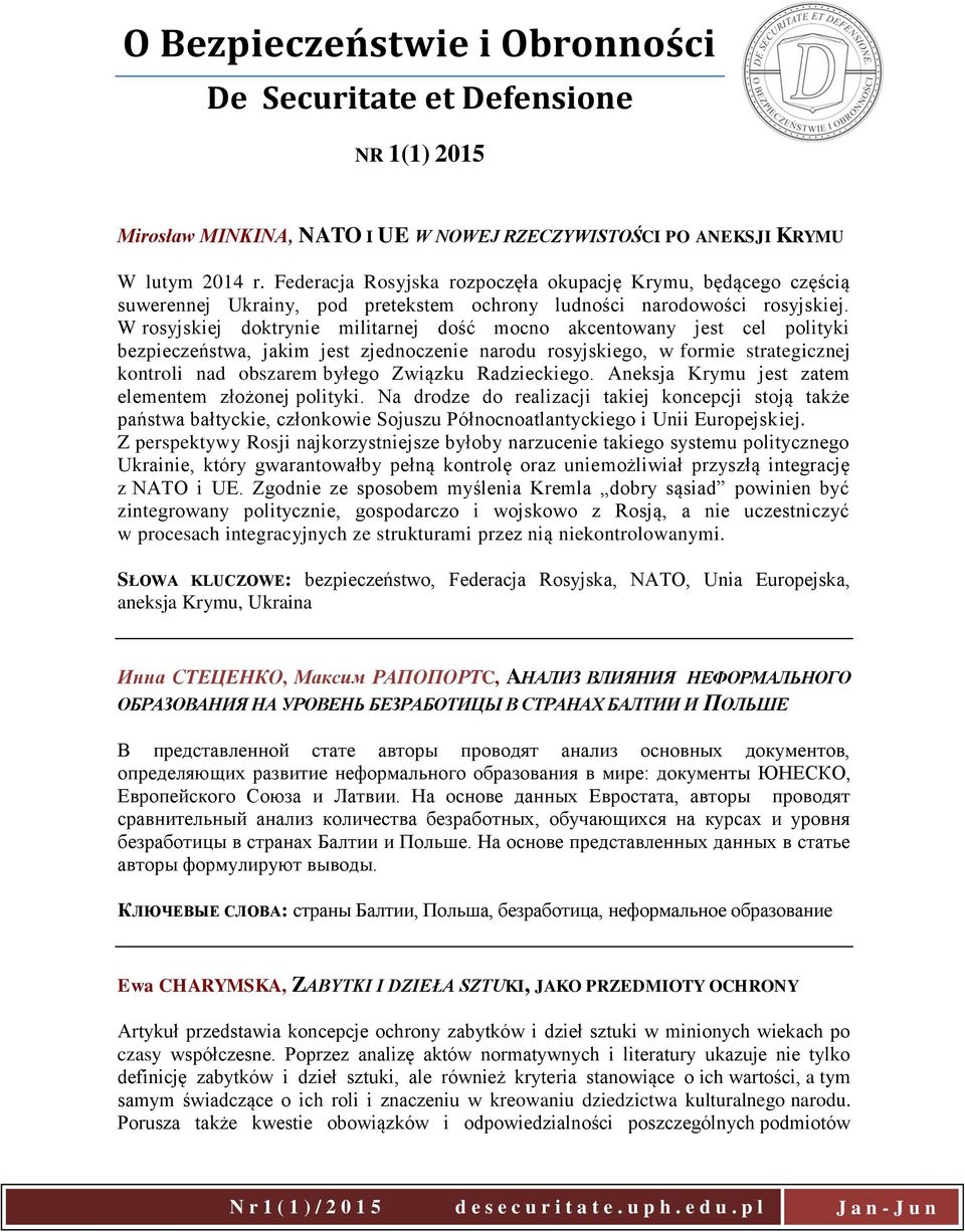 W rosyjskiej doktrynie militarnej dość mocno akcentowany jest cel polityki bezpieczeństwa, jakim jest zjednoczenie narodu rosyjskiego, w formie strategicznej kontroli nad obszarem byłego Związku