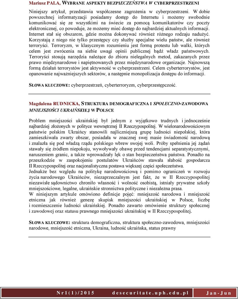 mieć dostęp do najbardziej aktualnych informacji. Internet stał się obszarem, gdzie można dokonywać również różnego rodzaju nadużyć.