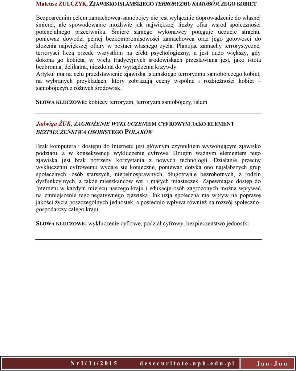 Śmierć samego wykonawcy potęguje uczucie strachu, ponieważ dowodzi pełnej bezkompromisowości zamachowca oraz jego gotowości do złożenia największej ofiary w postaci własnego życia.