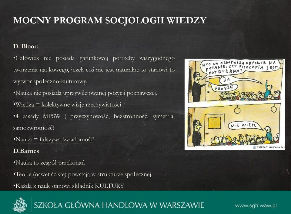 wytwór społeczno-kulturowy. Nauka nie posiada uprzywilejowanej pozycji poznawczej.