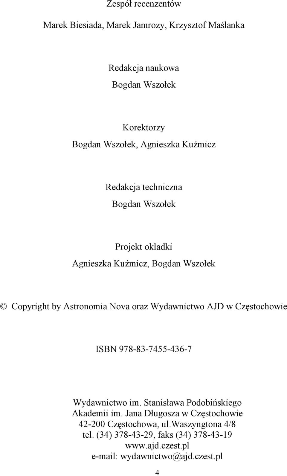 oraz Wydawnictwo AJD w Częstochowie ISBN 978-83-7455-436-7 Wydawnictwo im. Stanisława Podobińskiego Akademii im.
