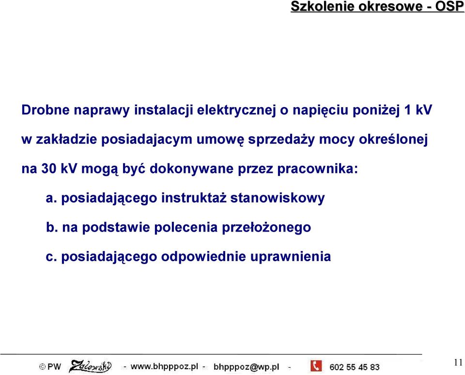 dokonywane przez pracownika: a. posiadającego instruktaż stanowiskowy b.