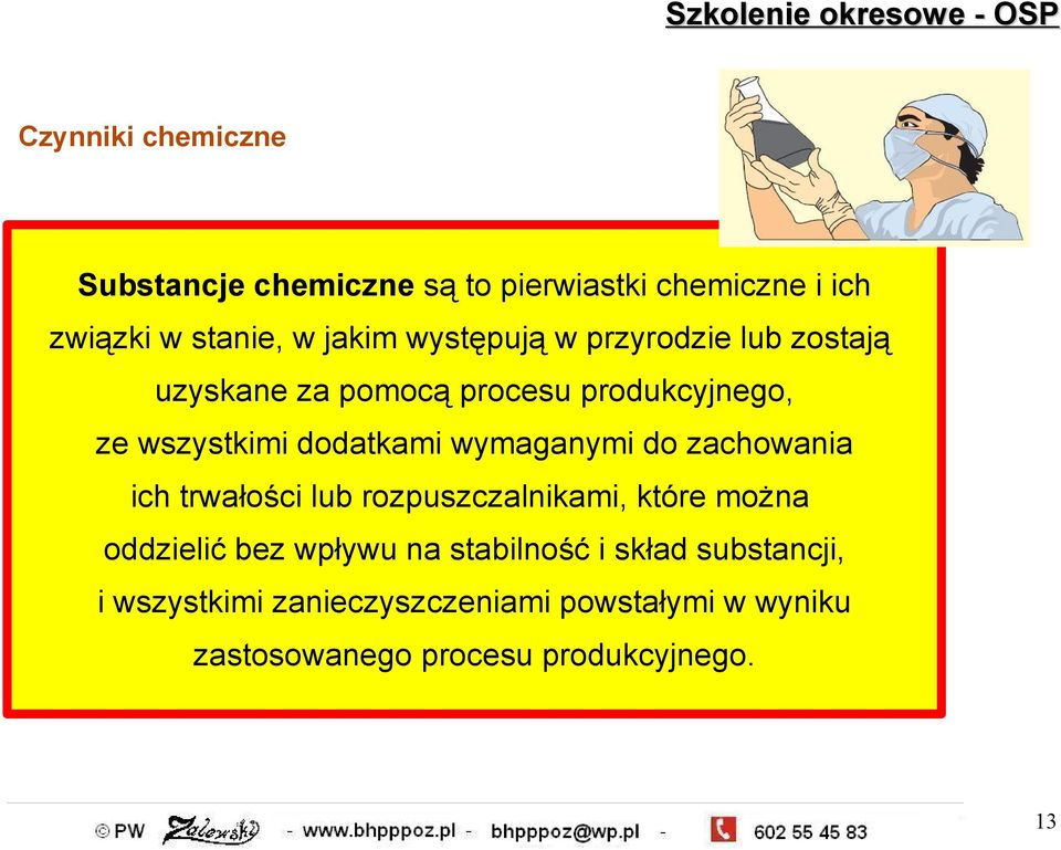 wymaganymi do zachowania ich trwałości lub rozpuszczalnikami, które można oddzielić bez wpływu na