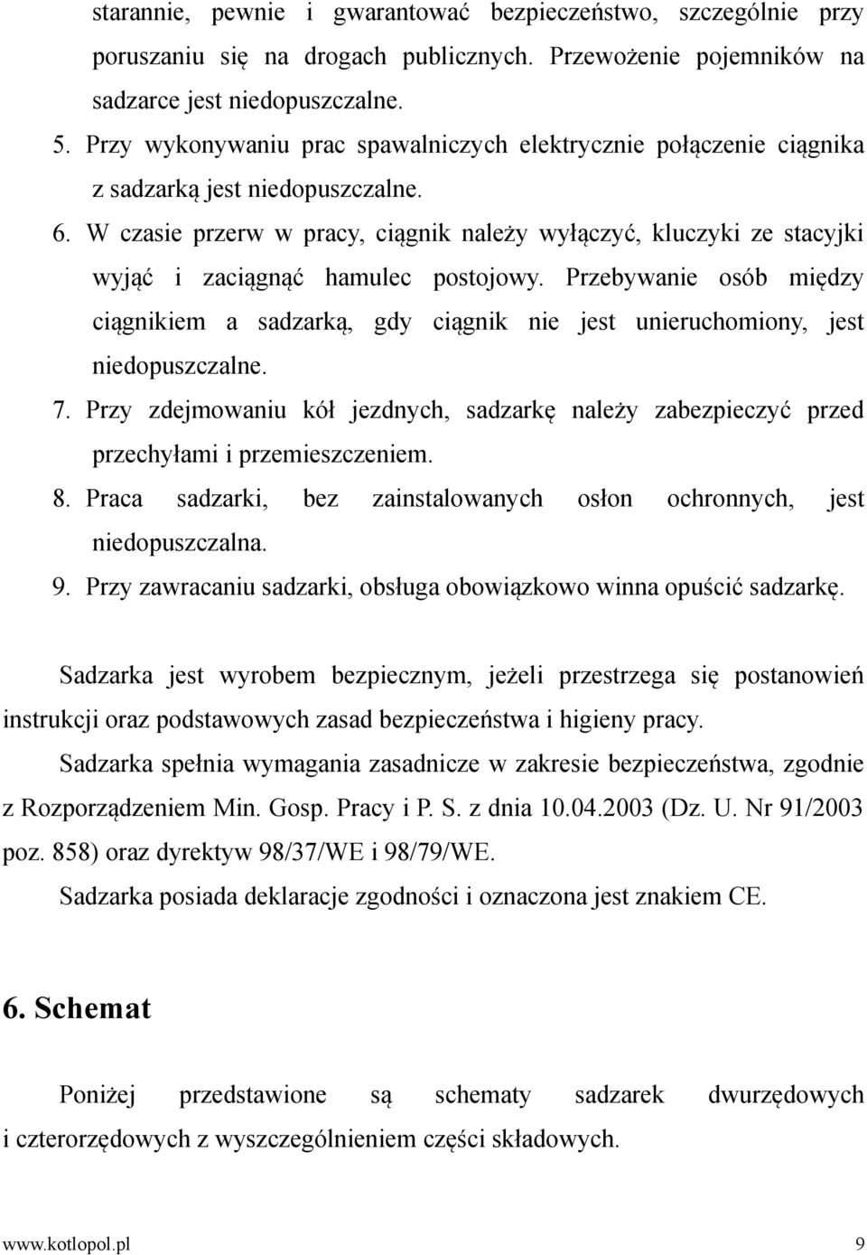 W czasie przerw w pracy, ciągnik należy wyłączyć, kluczyki ze stacyjki wyjąć i zaciągnąć hamulec postojowy.