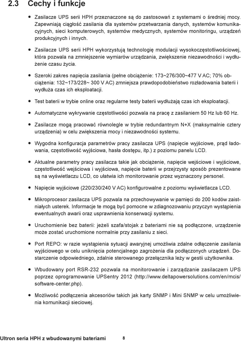 Zasilacze UPS serii HPH wykorzystują technologię modulacji wysokoczęstotliwościowej, która pozwala na zmniejszenie wymiarów urządzania, zwiększenie niezawodności i wydłużenie czasu życia.