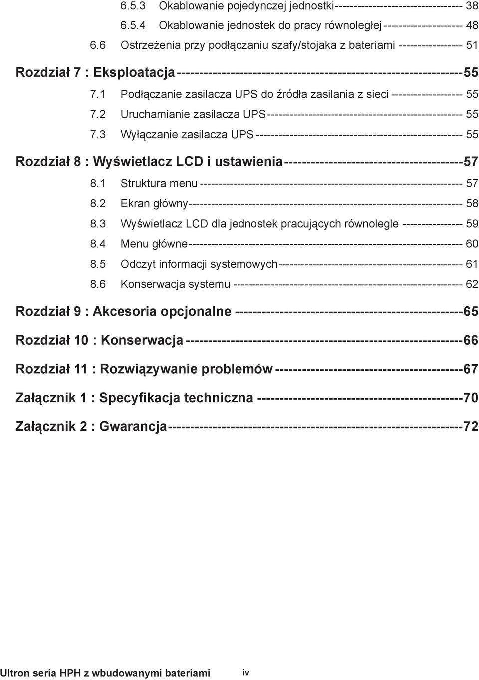 1 Podłączanie zasilacza UPS do źródła zasilania z sieci ------------------- 55 7.2 Uruchamianie zasilacza UPS ---------------------------------------------------- 55 7.