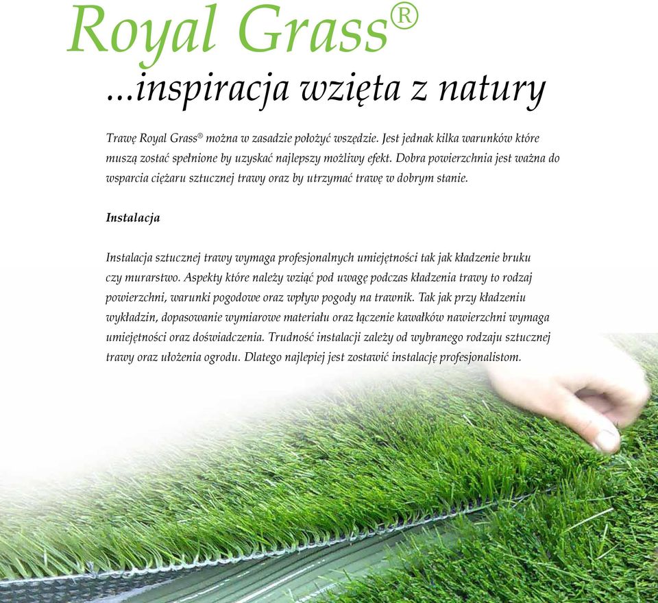 Instalacja Instalacja sztucznej trawy wymaga profesjonalnych umiejętności tak jak kładzenie bruku czy murarstwo.