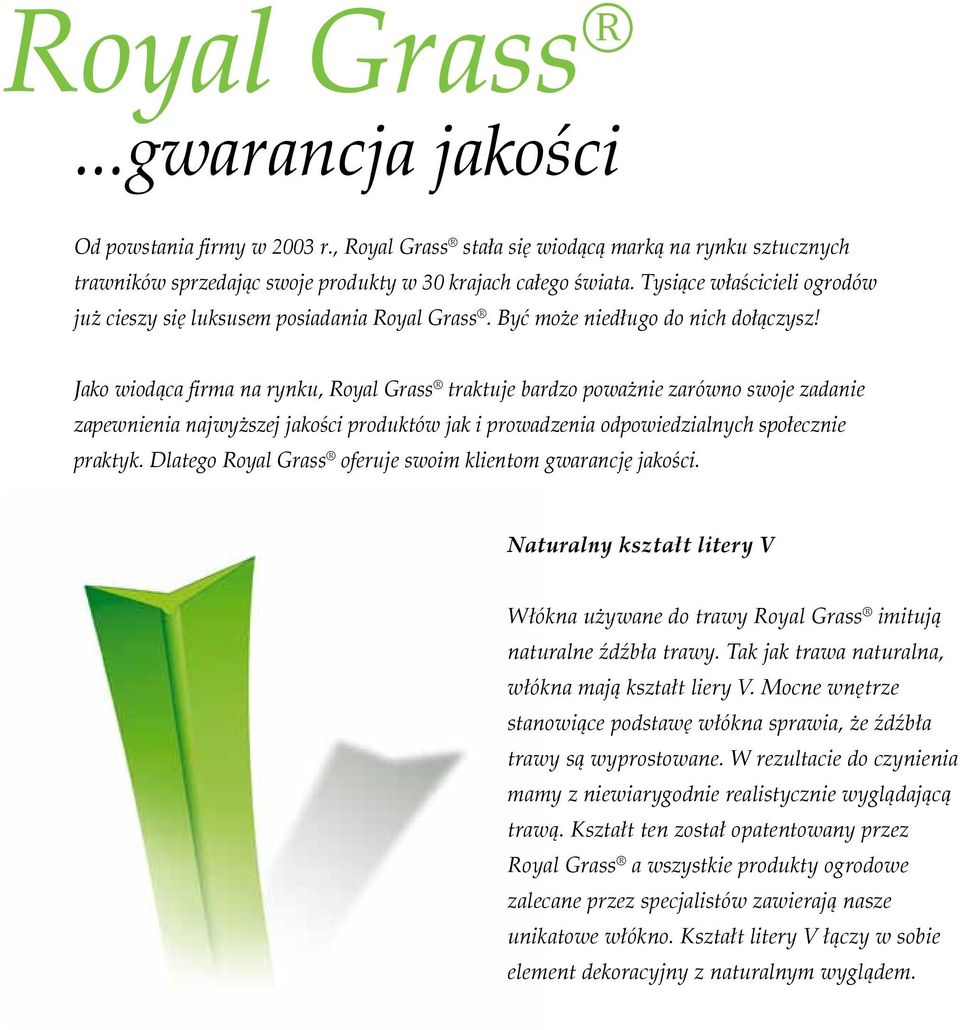 Jako wiodąca firma na rynku, Royal Grass traktuje bardzo poważnie zarówno swoje zadanie zapewnienia najwyższej jakości produktów jak i prowadzenia odpowiedzialnych społecznie praktyk.