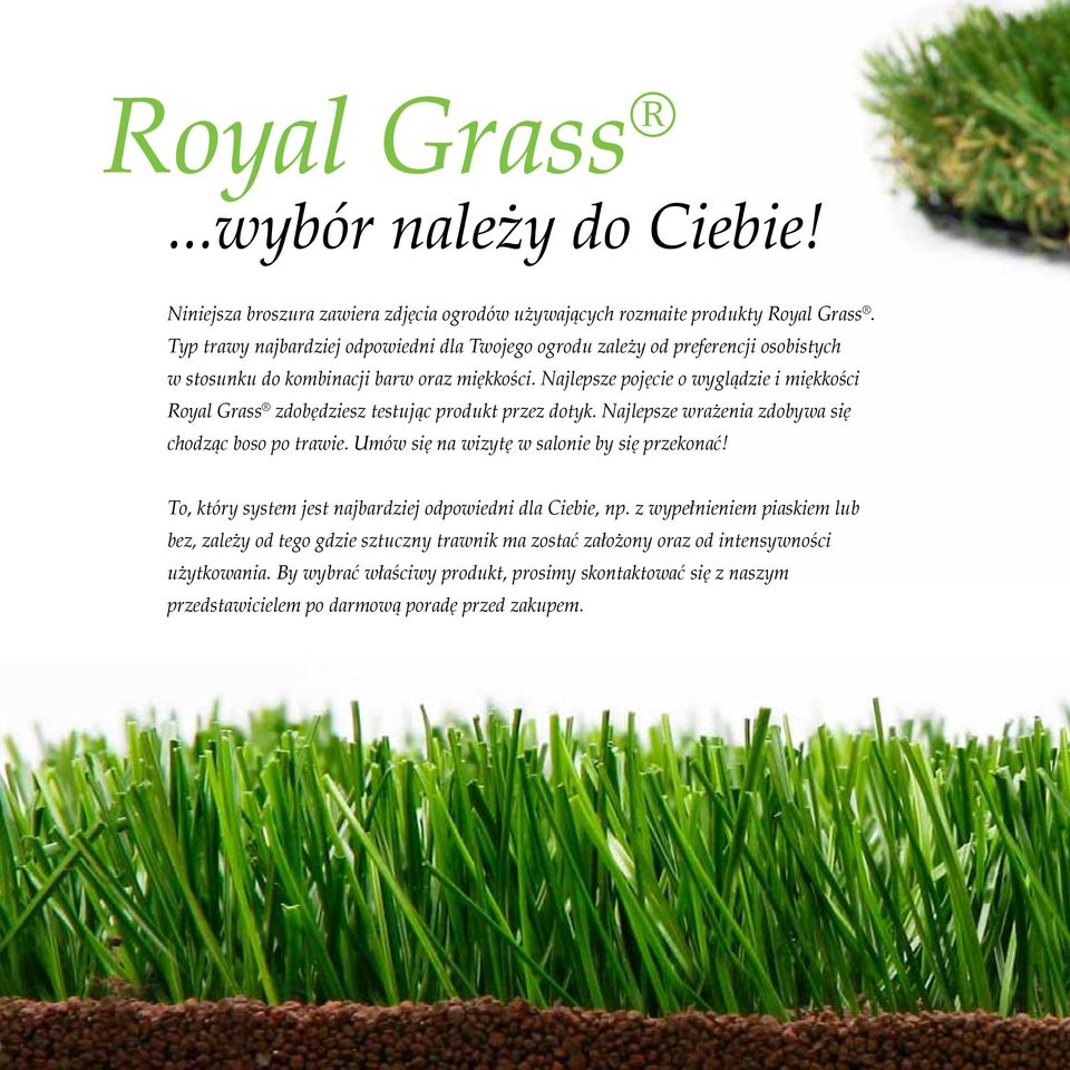 Najlepsze pojęcie o wyglądzie i miękkości Royal Grass zdobędziesz testując produkt przez dotyk. Najlepsze wrażenia zdobywa się chodząc boso po trawie.