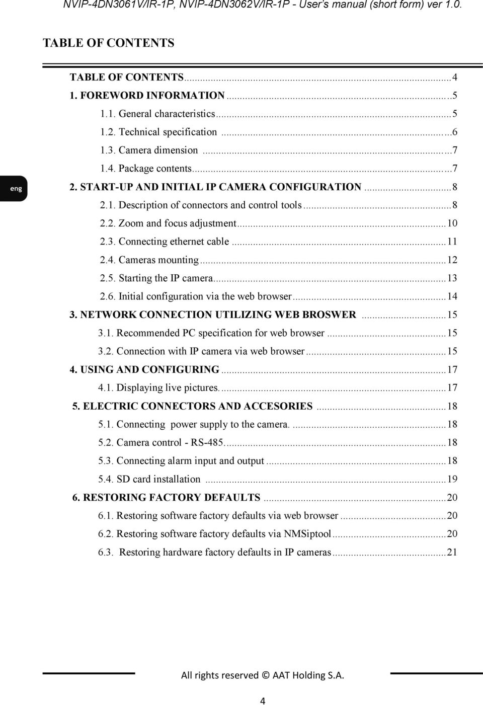 3. Connecting ethernet cable... 11 2.4. Cameras mounting... 12 2.5. Starting the IP camera... 13 2.6. Initial configuration via the web browser... 14 3. NETWORK CONNECTION UTILIZING WEB BROSWER... 15 3.