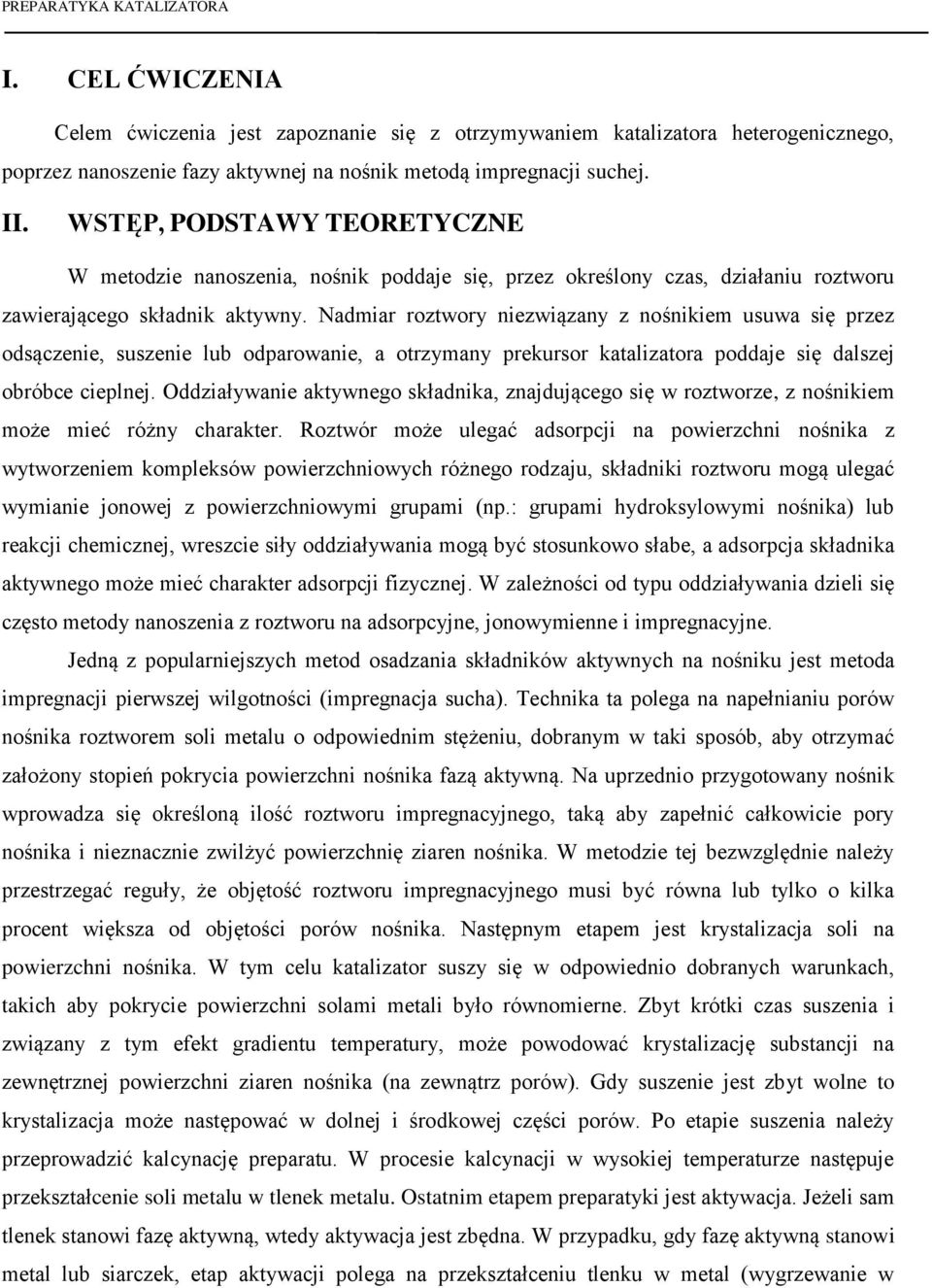 Nadmiar roztwory niezwiązany z nośnikiem usuwa się przez odsączenie, suszenie lub odparowanie, a otrzymany prekursor katalizatora poddaje się dalszej obróbce cieplnej.