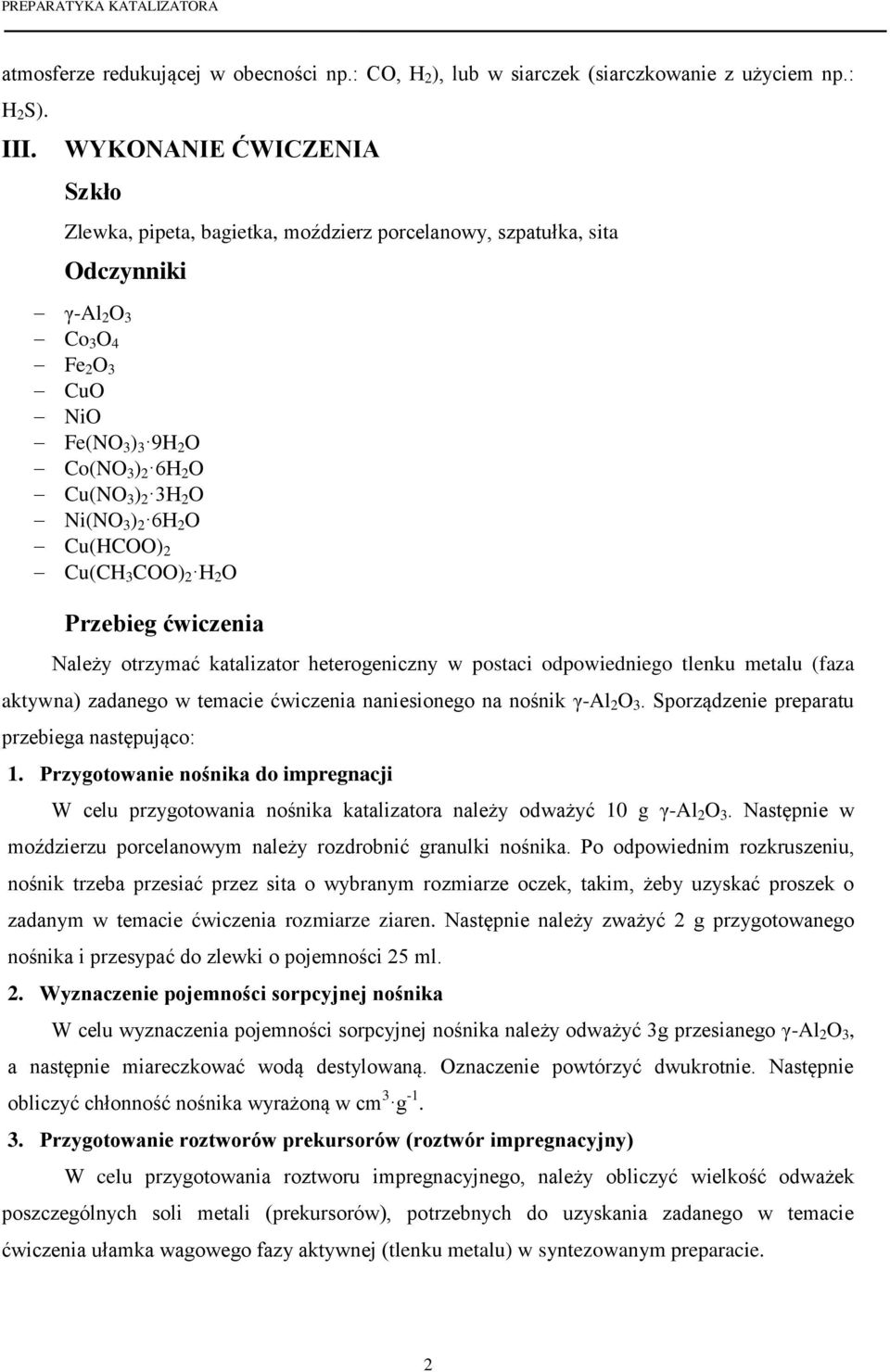 Ni(NO 3 ) 2 6H 2 O Cu(HCOO) 2 Cu(CH 3 COO) 2 H 2 O Przebieg ćwiczenia Należy otrzymać katalizator heterogeniczny w postaci odpowiedniego tlenku metalu (faza aktywna) zadanego w temacie ćwiczenia