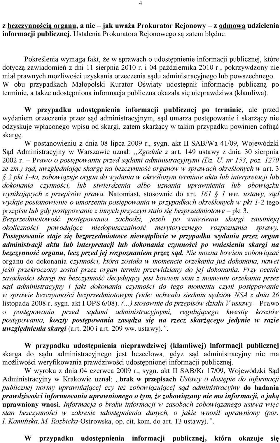 , pokrzywdzony nie miał prawnych możliwości uzyskania orzeczenia sądu administracyjnego lub powszechnego.