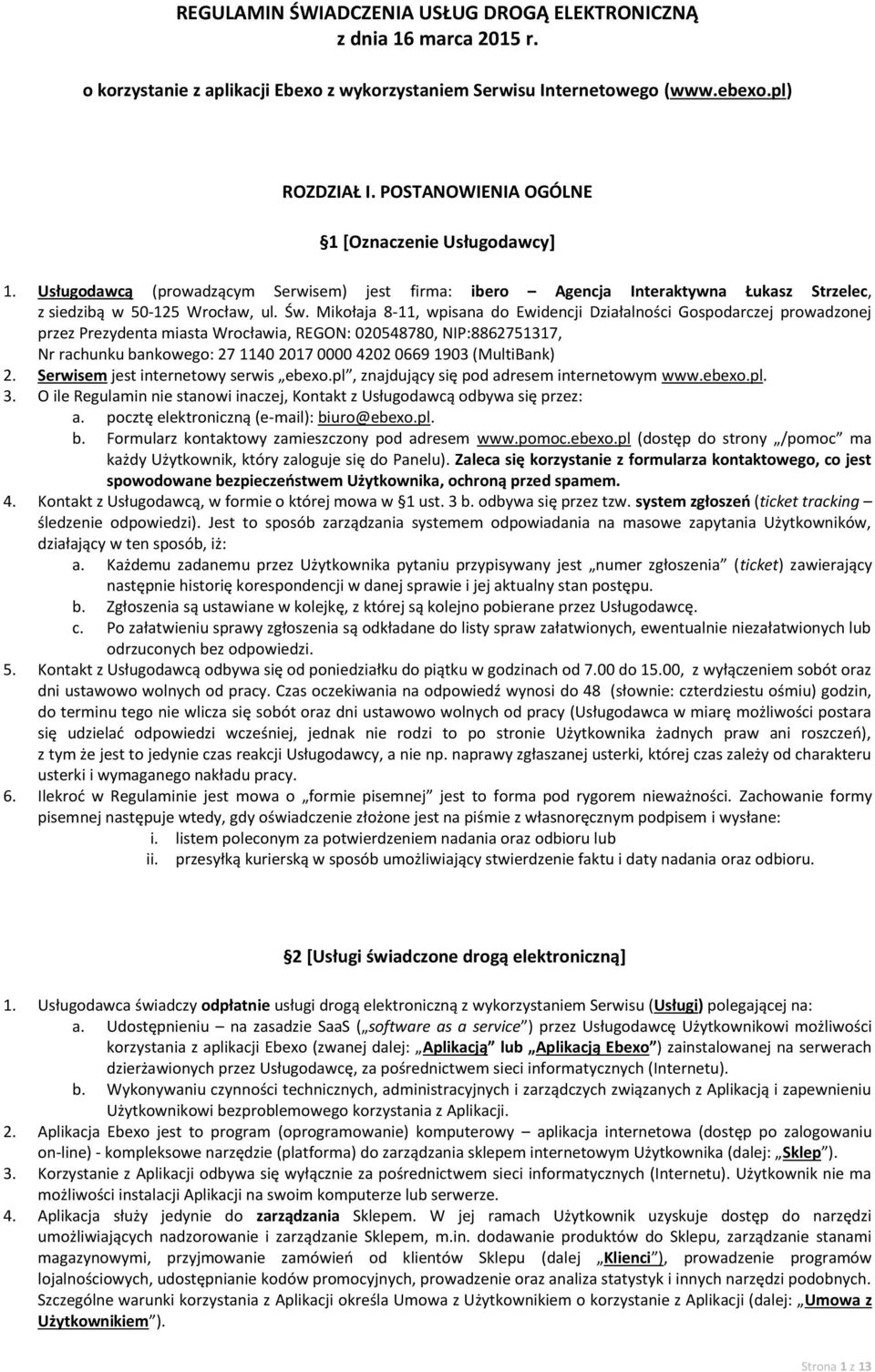 Mikołaja 8-11, wpisana do Ewidencji Działalności Gospodarczej prowadzonej przez Prezydenta miasta Wrocławia, REGON: 020548780, NIP:8862751317, Nr rachunku bankowego: 27 1140 2017 0000 4202 0669 1903