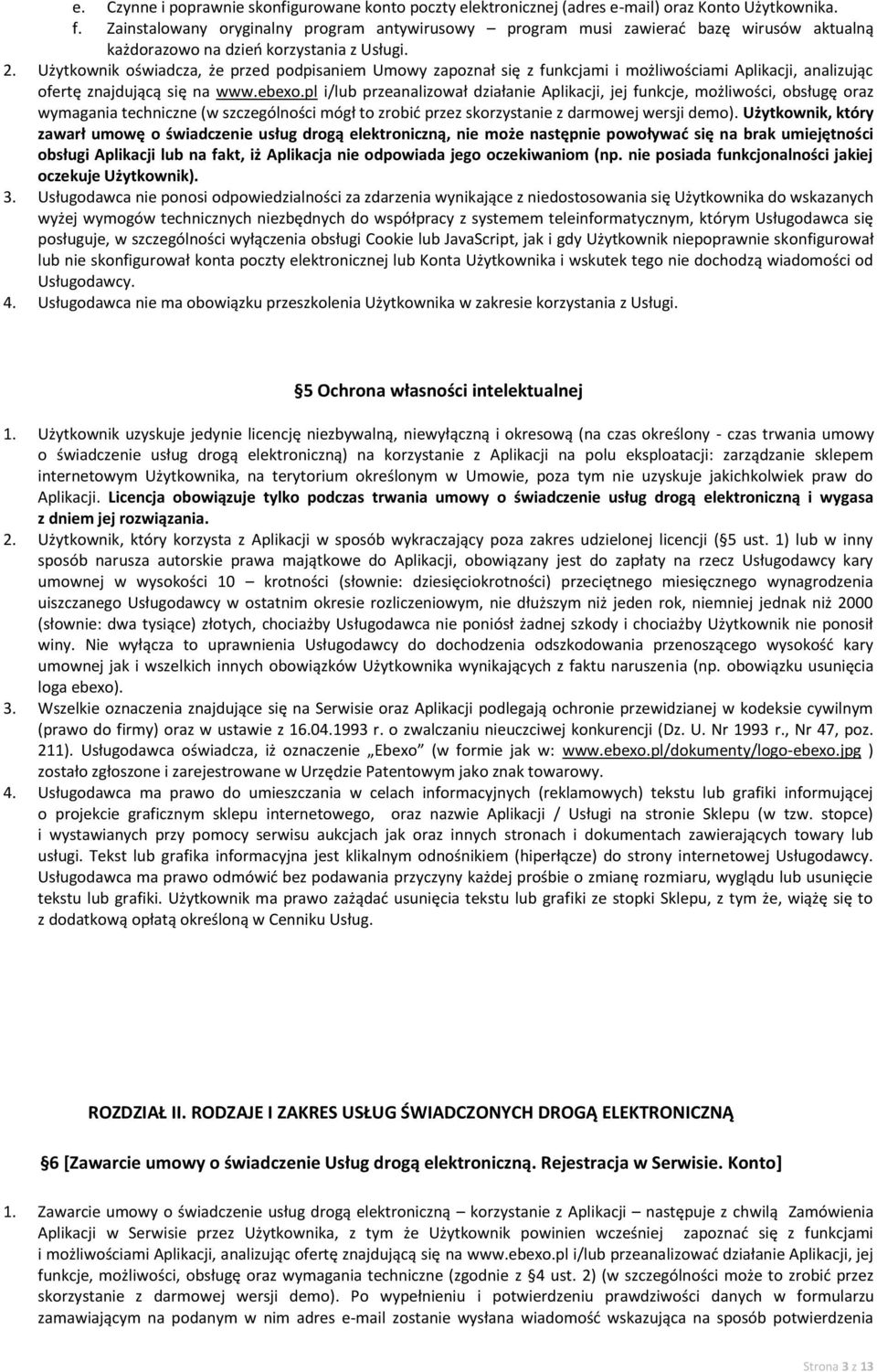 Użytkownik oświadcza, że przed podpisaniem Umowy zapoznał się z funkcjami i możliwościami Aplikacji, analizując ofertę znajdującą się na www.ebexo.