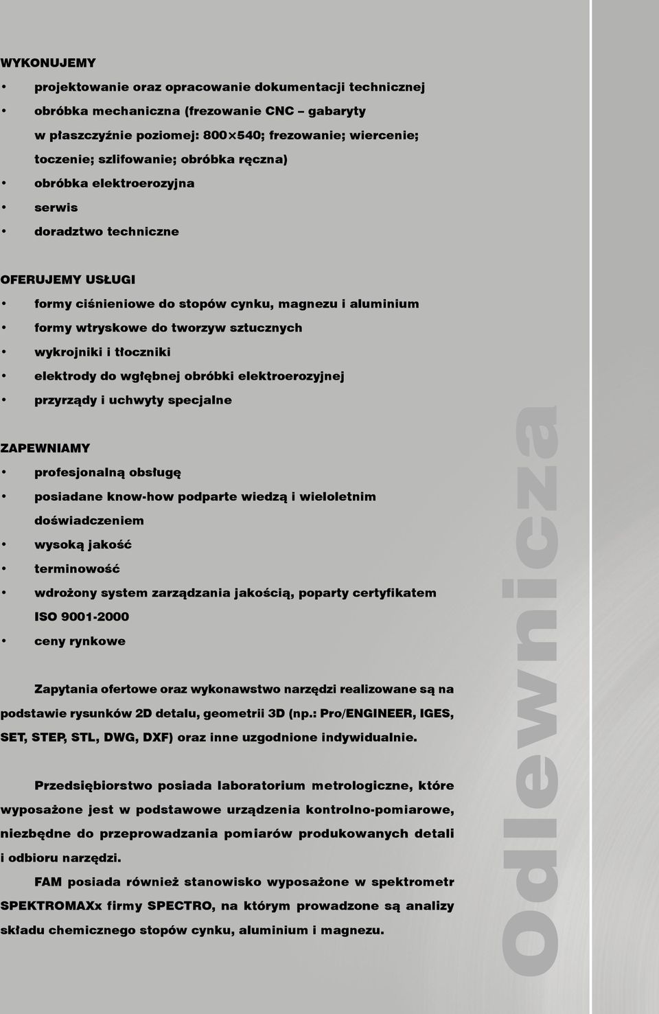 elektrody do wgłębnej obróbki elektroerozyjnej przyrządy i uchwyty specjalne ZAPEWNIAMY profesjonalną obsługę posiadane know-how podparte wiedzą i wieloletnim doświadczeniem wysoką jakość terminowość