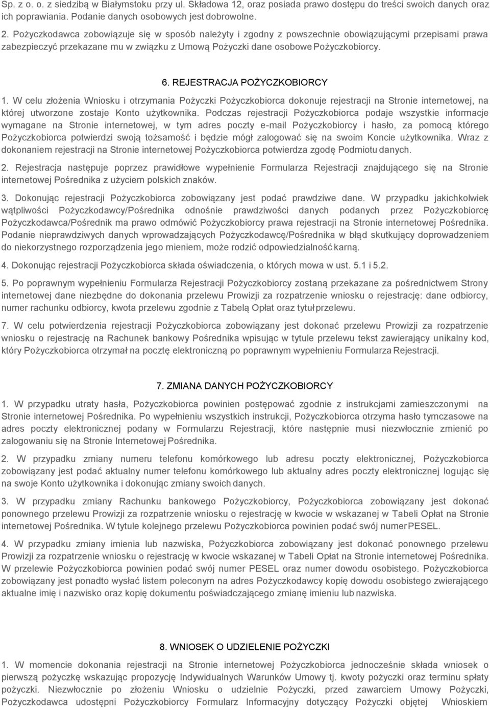 REJESTRACJA POŻYCZKOBIORCY 1. W celu złożenia Wniosku i otrzymania Pożyczki Pożyczkobiorca dokonuje rejestracji na Stronie internetowej, na której utworzone zostaje Konto użytkownika.