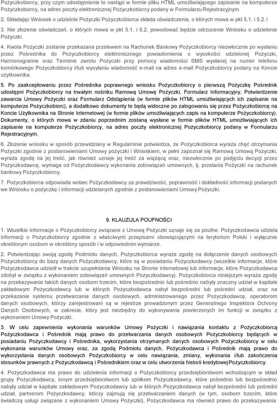 4. Kwota Pożyczki zostanie przekazana przelewem na Rachunek Bankowy Pożyczkobiorcy niezwłocznie po wysłaniu przez Pośrednika do Pożyczkobiorcy elektronicznego powiadomienia o wysokości udzielonej