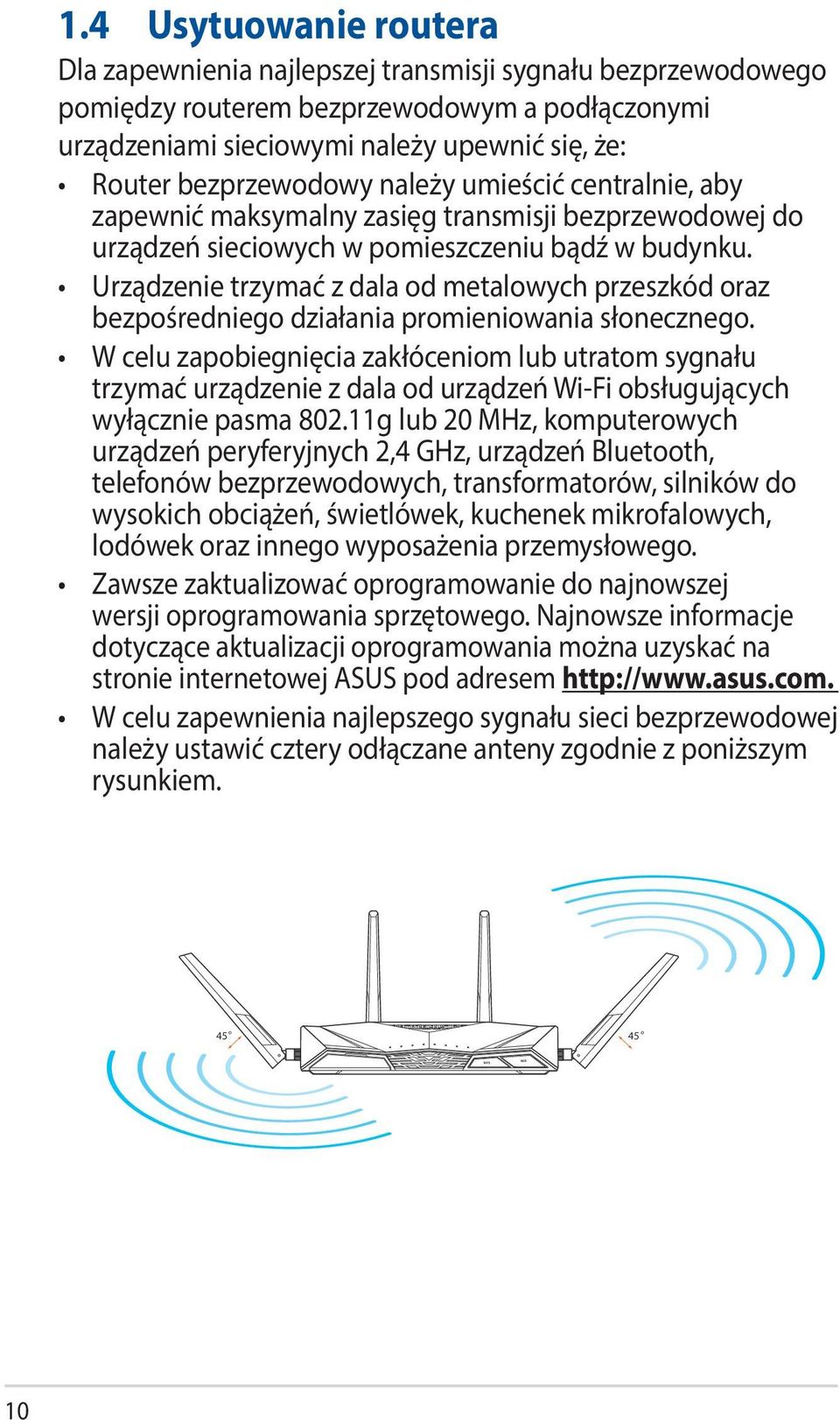 bezprzewodowy należy umieścić centralnie, aby zapewnić maksymalny zasięg transmisji bezprzewodowej do urządzeń sieciowych w pomieszczeniu bądź w budynku.