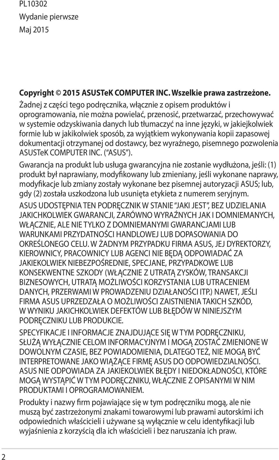 jakiejkolwiek formie lub w jakikolwiek sposób, za wyjątkiem wykonywania kopii zapasowej dokumentacji otrzymanej od dostawcy, bez wyraźnego, pisemnego pozwolenia ASUSTeK COMPUTER INC. ( ASUS ).