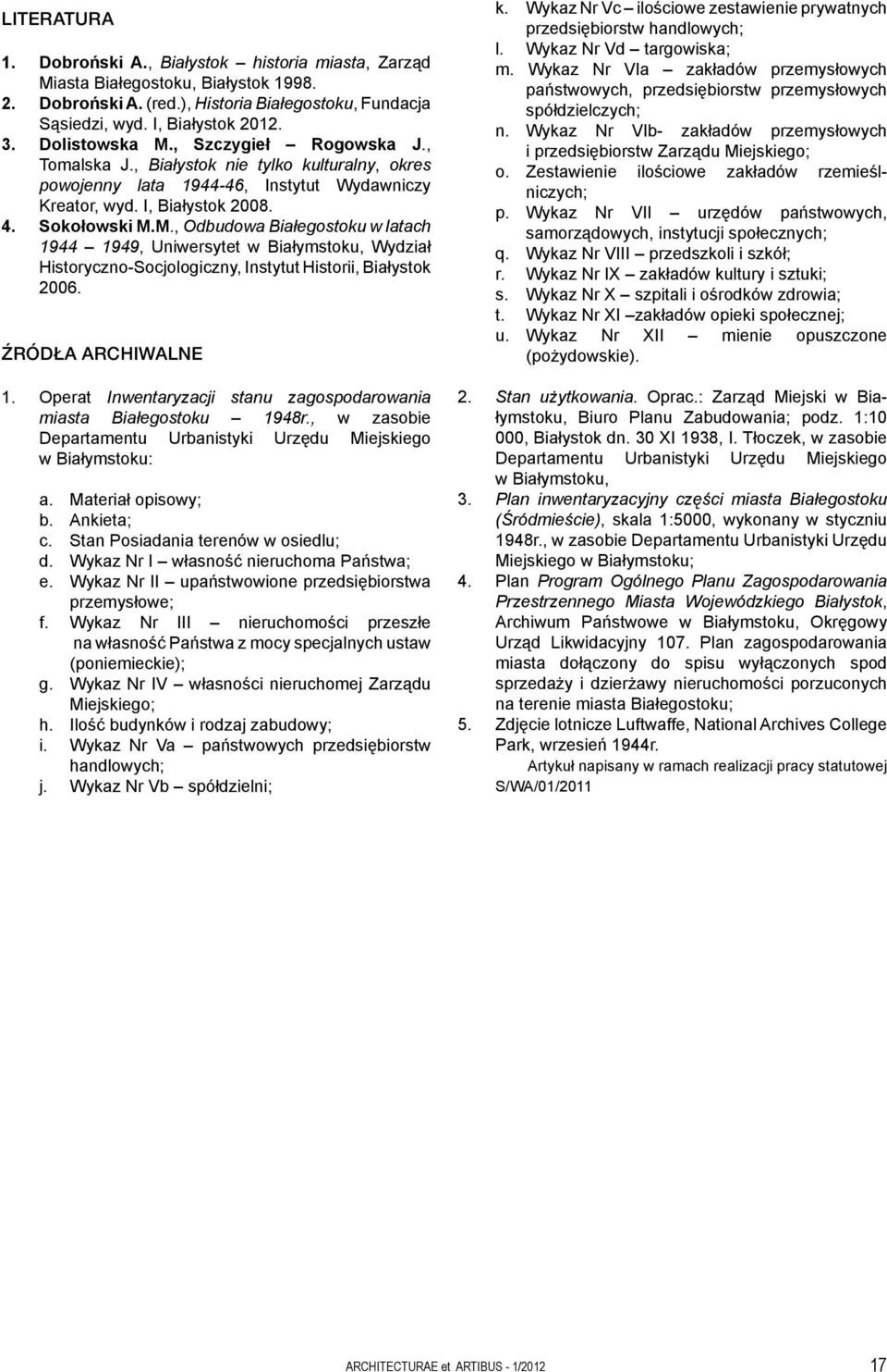 ŹRÓDŁA ARCHIWALNE 1. Operat Inwentaryzacji stanu zagospodarowania miasta Białegostoku 1948r., w zasobie Departamentu Urbanistyki Urzędu Miejskiego w Białymstoku: a. Materiał opisowy; b. Ankieta; c.