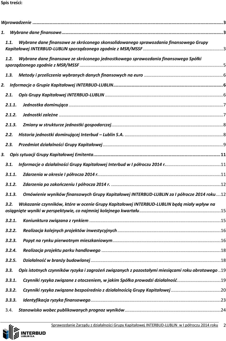 Informacje o Grupie Kapitałowej INTERBUD-LUBLIN... 6 2.1. Opis Grupy Kapitałowej INTERBUD-LUBLIN... 6 2.1.1. Jednostka dominująca... 7 2.1.2. Jednostki zależne... 7 2.1.3.