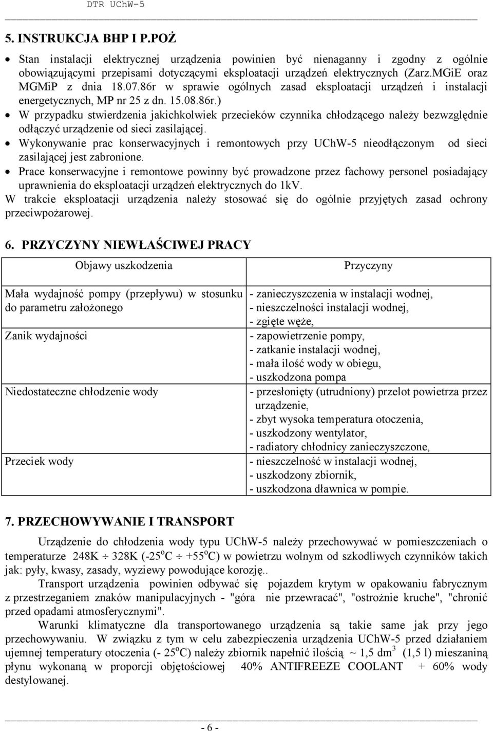 Wykonywanie prac konserwacyjnych i remontowych przy UChW-5 nieodłączonym od sieci zasilającej jest zabronione.