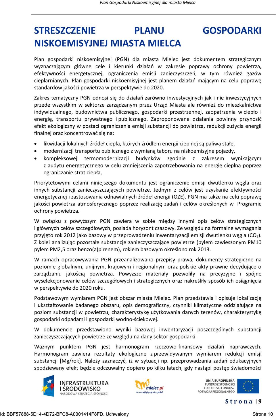 Plan gospodarki niskoemisyjnej jest planem działań mającym na celu poprawę standardów jakości powietrza w perspektywie do 2020.