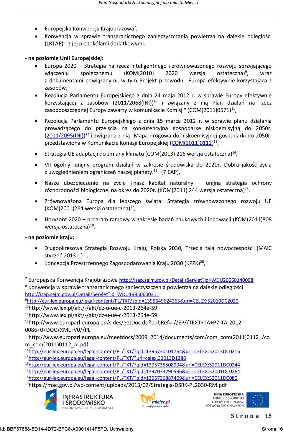 powiązanymi, w tym Projekt przewodni: Europa efektywnie korzystająca z zasobów, Rezolucja Parlamentu Europejskiego z dnia 24 maja 2012 r.