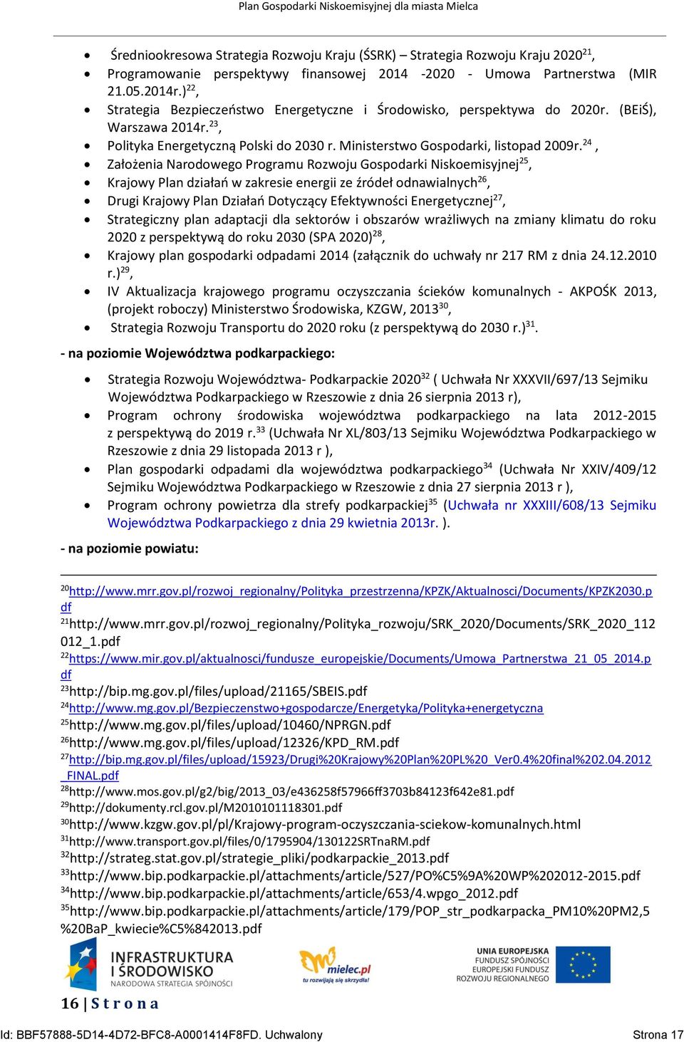 24, Założenia Narodowego Programu Rozwoju Gospodarki Niskoemisyjnej 25, Krajowy Plan działań w zakresie energii ze źródeł odnawialnych 26, Drugi Krajowy Plan Działań Dotyczący Efektywności