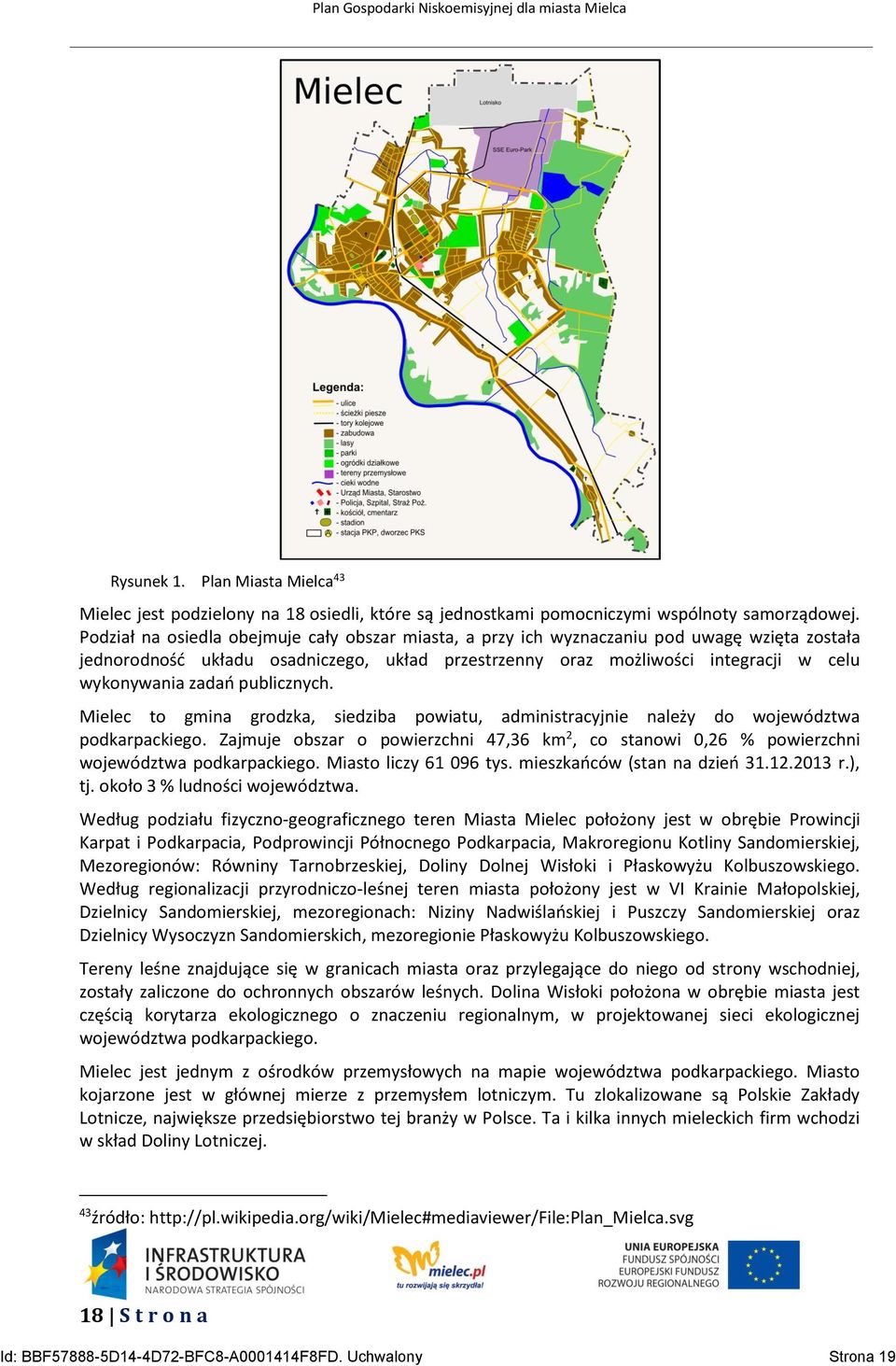 publicznych. Mielec to gmina grodzka, siedziba powiatu, administracyjnie należy do województwa podkarpackiego.