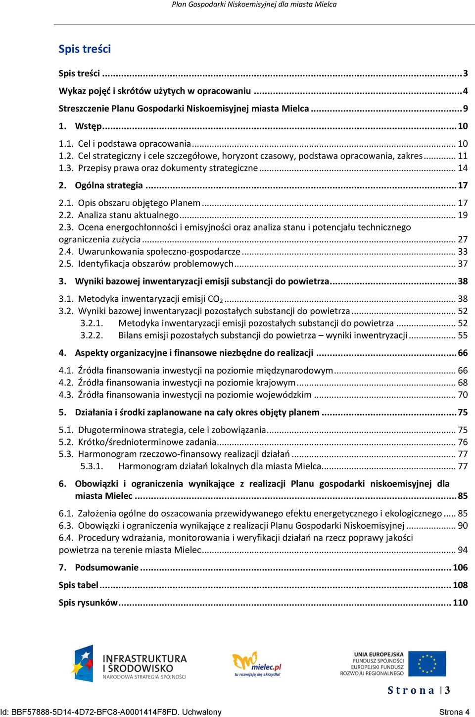 .. 17 2.2. Analiza stanu aktualnego... 19 2.3. Ocena energochłonności i emisyjności oraz analiza stanu i potencjału technicznego ograniczenia zużycia... 27 2.4. Uwarunkowania społeczno-gospodarcze.