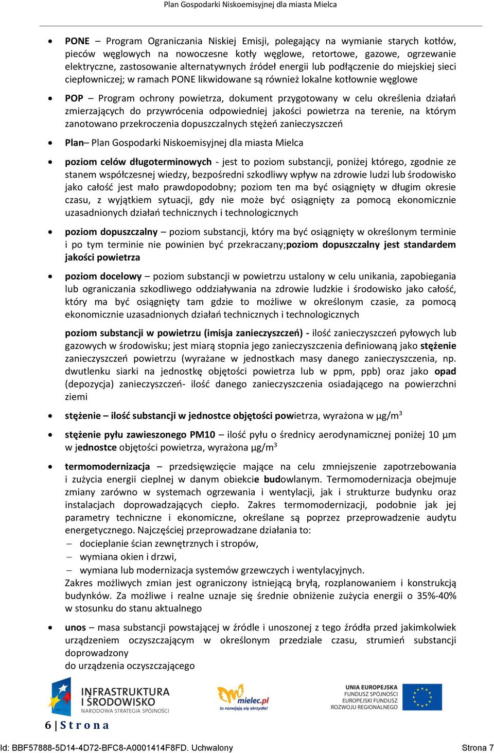 działań zmierzających do przywrócenia odpowiedniej jakości powietrza na terenie, na którym zanotowano przekroczenia dopuszczalnych stężeń zanieczyszczeń Plan Plan Gospodarki Niskoemisyjnej dla miasta