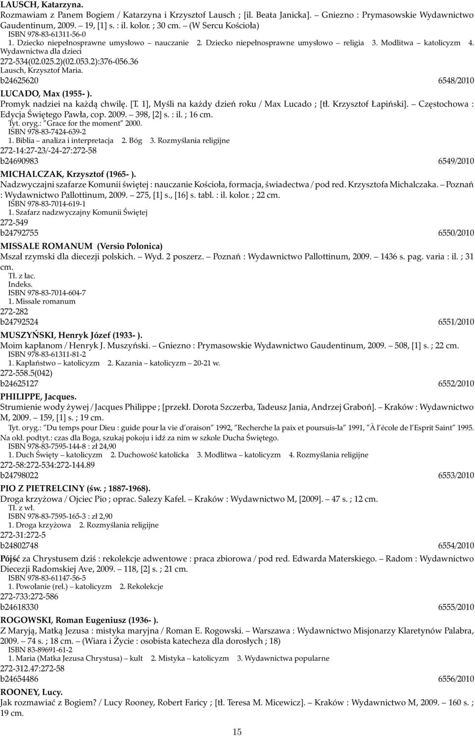 2)(02.053.2):376-056.36 Lausch, Krzysztof Maria. b24625620 6548/2010 LUCADO, Max (1955- ). Promyk nadziei na każdą chwilę. [T. 1], Myśli na każdy dzień roku / Max Lucado ; [tł. Krzysztof Łapiński].